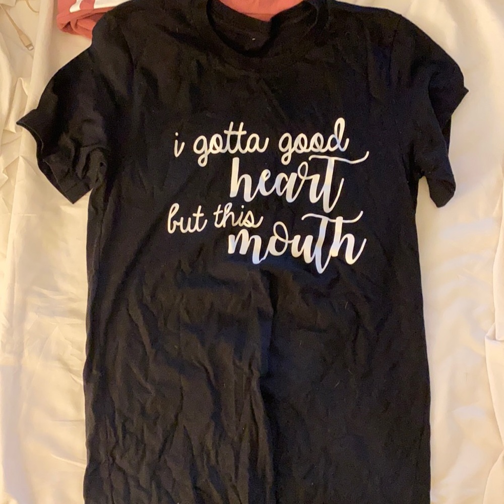 I gotta good heart but this mouth T